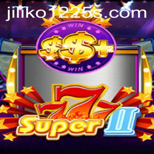 Step Into the Thrill of Super777II: A Complete Guide with Jiliko1225